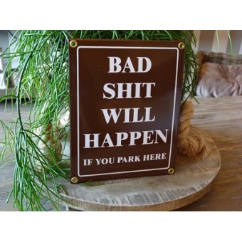 Emaille bord 'Bad shit will happen if you park here'